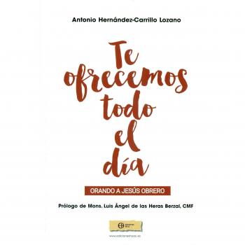 Te ofrecemos todo el día: Orando a jesús obrero (Tapa blanda).