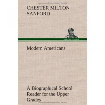 Modern Americans A Biographical School Reader for the Upper Grades