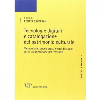 Tecnologie digitali e catalogazione del patrimonio culturale. Metodologie, buone prassi e casi di studio per la valorizzazione del territorio