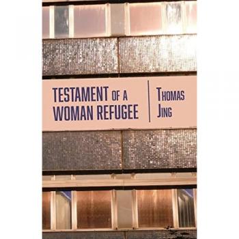 Jing, Thomas: Testament of a Woman Refugee