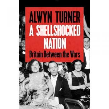 A Shellshocked Nation : Britain Between The Wars