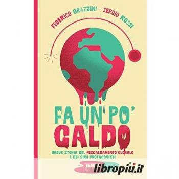 Fa un po' caldo. Breve storia del riscaldamento globale e dei suoi protagonisti