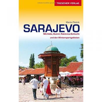 Reiseführer Sarajevo: Mit Ilidza, Butmir, Rakitnica-Schlucht und den Wintersportgebieten (Trescher-Reiseführer)