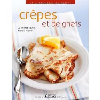 Crêpes et beignets : 70 recettes sucrées faciles à réaliser