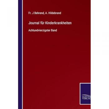 Journal für Kinderkrankheiten: Achtundvierzigster Band