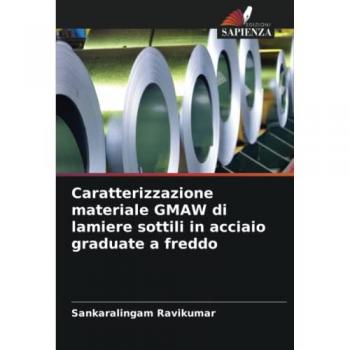 Ravikumar, Sankaralingam: Caratterizzazione materiale GMAW di lamiere sottili in acciaio graduate a freddo