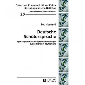 Deutsche Schülersprache: Sprachgebrauch und Spracheinstellungen Jugendlicher in Deutschland