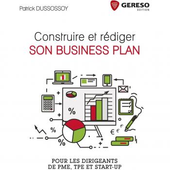 Construire et rédiger son business plan: Pour les PME, TPE et Start-up