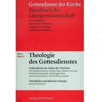 Gottesdienst der Kirche. Handbuch der Liturgiewissenschaft / Theologie des Gottesdienstes: Band 2: Gottesdienst im Leben der Christen. Christliche und ... der Liturgiewissenschaft