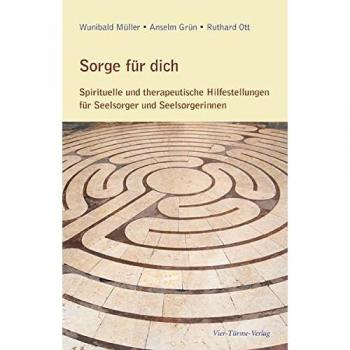 Wunibald Müller Sorge Für Dich: Spirituelle Und Therapeutische Hilfestellungen Für Seelsorger Und Seelsorgerinnen