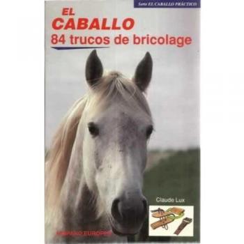 El caballo. 84 trucos de bricolage