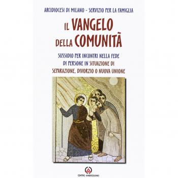 Il Vangelo della comunità. Sussidio per incontri nella fede di persone in situazione di separazione, divorzio o nuova unione
