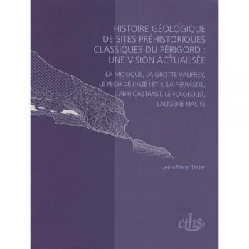 Histoire Géologique de sites préhistoriques classiques du Périgord une vision ac