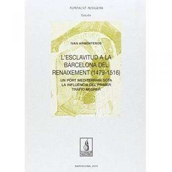 L'esclavitud a la barcelona del renaixement (1479-1516): Un port mediterrani sota la influència del primer tràfic negre (Tapa blanda).