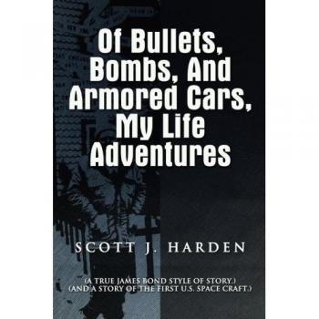 Of Bullets, Bombs, and Armored Cars, My Life Adventures