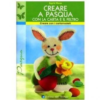 Creare a Pasqua con la carta e il feltro