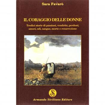 Il coraggio delle donne. Tredici storie di passione, vendette, perdoni, amori, odi, sangue, morte e resurrezione
