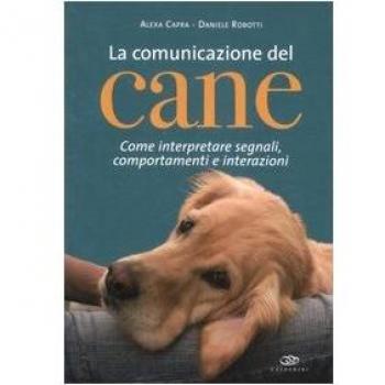 La comunicazione del cane. Come interpretare segnali, comportamenti e interazioni. Ediz. illustrata