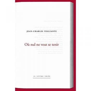 Jean-Charles Vegliante, où nul ne veut se tenir