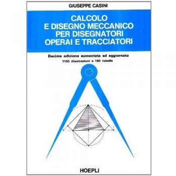 Calcolo e disegno meccanico per disegnatori, operai e tracciatori
