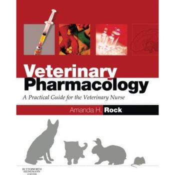 Veterinary Pharmacology: A Practical Guide for the Veterinary Nurse