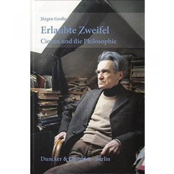 Erlaubte Zweifel.: Cioran und die Philosophie.