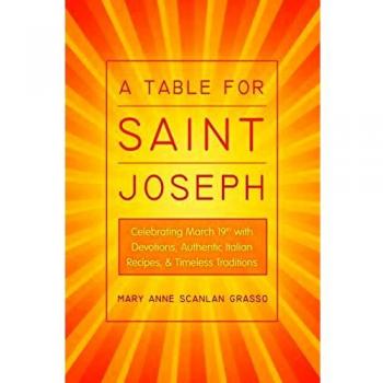 A Table for Saint Joseph: Celebrating March 19th with Devotions, Authentic Italian Recipes, and Timeless Traditions