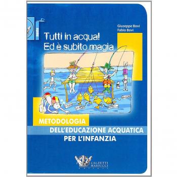 Tutti in acqua! Ed è subito magia. Metodologia dell'educazione acquatica per l'infanzia