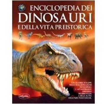 Enciclopedia dei dinosauri e della vita preistorica. Ediz. illustrata