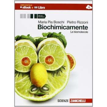 Biochimicamente. Le biomolecole. Per le Scuole superiori. Con e-book. Con espansione online