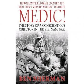 Medic! : The Story of a Conscientious Objector in the Vietnam War