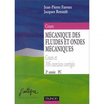 PHYSIQUE 2EME ANNEE PC MECANIQUE DES FLUIDES ET ONDES MECANIQUES. Cours et 105 exercices corrigés (J'Integre)