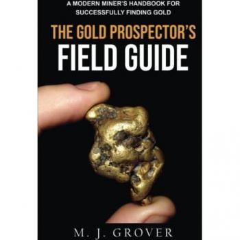 Grover, M. J.: The Gold Prospector's Field Guide