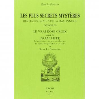 Les plus secrets mystères des hauts grades de la maçonnerie devoilés ou le vrai Rose-Croix suivi de Noachite