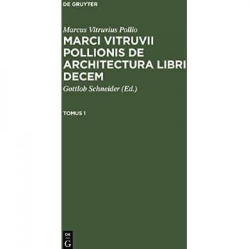 Marci Vitruvii Pollionis De architectura libri decem, Tomus 1, Marci Vitruvii Pollionis De architectura libri decem Tomus 1