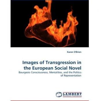 Images of Transgression in the European Social Novel: Bourgeois Consciousness, Mentalities, and the Politics of Representation