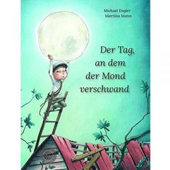 Michael Engler Der Tag, An Dem Der Mond Verschwand: Oder: Ohne Freund Ist Alles Nichts