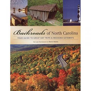 Backroads of North Carolina : Your Guide to Great Day Trips & Weekend Getaways