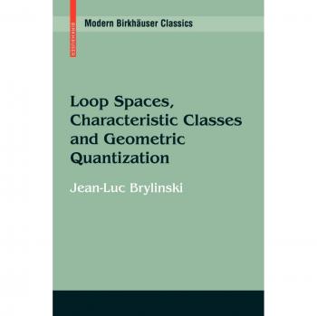 Loop Spaces, Characteristic Classes and Geometric Quantization (Modern Birkhäuser Classics)