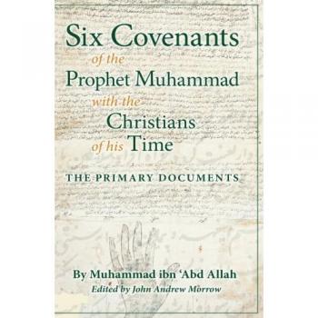 Ibn 'Abd Allah, Muhammad: Six Covenants of the Prophet Muhammad with the Christians of His Time