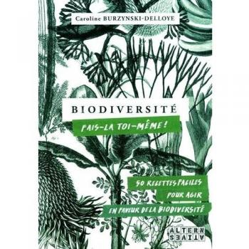Biodiversité, fais-la toi-même : 50 recettes faciles pour agir en faveur de la biodiversité