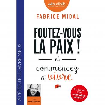 Foutez-vous la paix ! et commencez à vivre