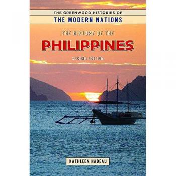 The History of the Philippines (The Greenwood Histories of the Modern Nations)