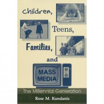 Children, Teens, Families, and the Mass Media, Lea's Communication Series