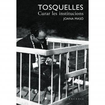 Tosquelles. Curar les institucions (Tapa blanda).