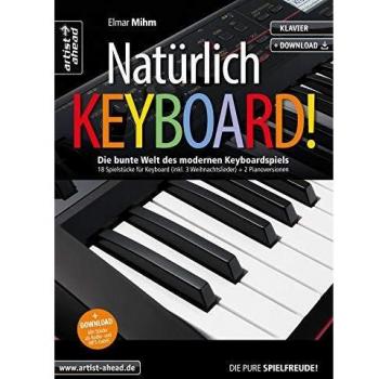 Natürlich Keyboard! Die bunte Welt des modernen Keyboardspiels, 18 Spielstücke für Keyboard (inkl. 3 Weihnachtslieder) + 2 Pianoversionen (inkl. Download)