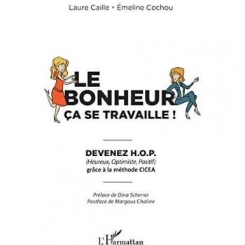 Le bonheur ça se travaille: Devenez H.O.P grâce à la méthode CICEA