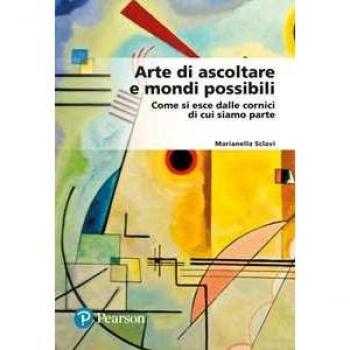 Arte di ascoltare e mondi possibili. Come si esce dalle cornici d...