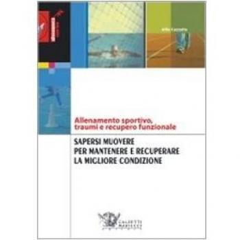 Sapersi muovere per mantenere e recuperare la migliore condizione. Allenamento sportivo, traumi e recupero funzionale