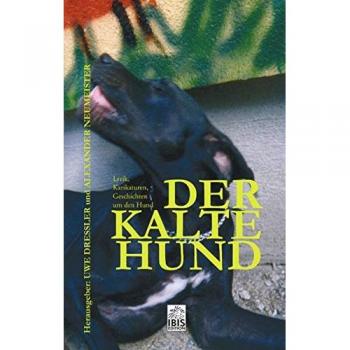 Dressler, Uwe / Neumeister, Alexander Der Kalte Hund: Geschichten, Lyrik, Karikaturen, Gesammeltes Rund Um Das Thema Hund